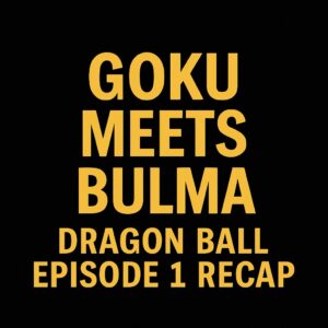 Gold text on black background reading “Goku Meets Bulma – Dragon Ball Episode 1 Recap” for a Dragon Ball anime article