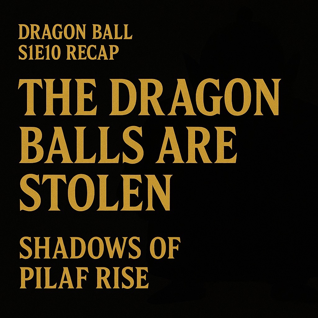 Dragon Ball Episode 10 title card with gold serif text on black background: “The Dragon Balls Are Stolen – Shadows of Pilaf Rise.”