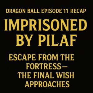 Dragon Ball Episode 11 title card with gold serif text on black background: “Imprisoned by Pilaf – Dragon Ball Episode 11 Recap.”