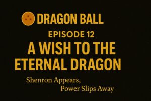 Title card for Dragon Ball Episode 12 with gold serif text on black background: “Shenron’s First Wish – Dragon Ball Episode 12 Recap.”