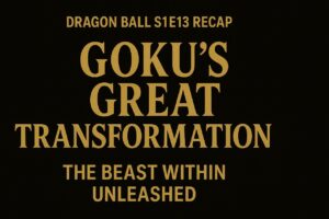 Dragon Ball Episode 13 title card with gold text on black background: “Goku’s Great Transformation – Dragon Ball S1E13 Recap.”
