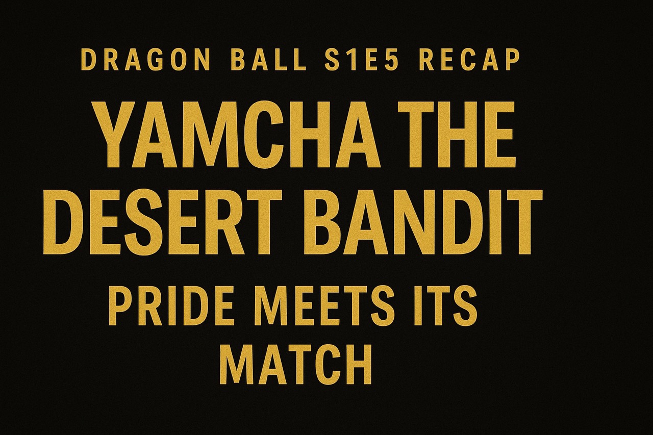 Gold-on-black title card for Dragon Ball Recap Episode 5: “Yamcha the Desert Bandit – Pride Meets Its Match.”