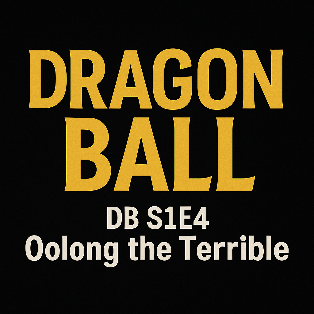 Gold-on-black title card for Dragon Ball S1E4 Recap, reading “Oolong the Terrible – Goku Faces His First Villain,” with silhouette design