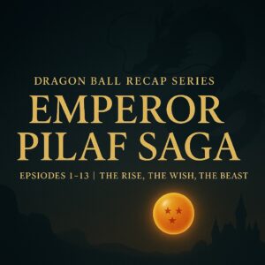 Title card for the Emperor Pilaf Saga Recap with gold serif text on black background: “Emperor Pilaf Saga – Dragon Ball Episodes 1–13 Recap.”