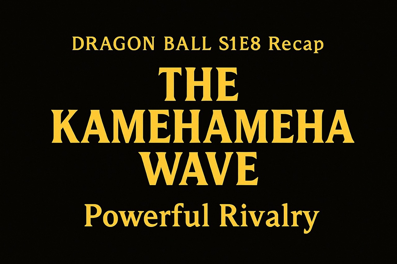 Title card for Dragon Ball Episode 8 with gold text on black background: “The Kamehameha Wave – Powerful Rivalry.”