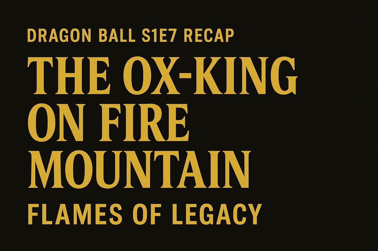 Gold text on black title card for Dragon Ball Episode 7: “The Ox-King on Fire Mountain – Flames of Legacy.”